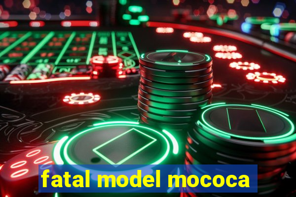 fatal model mococa